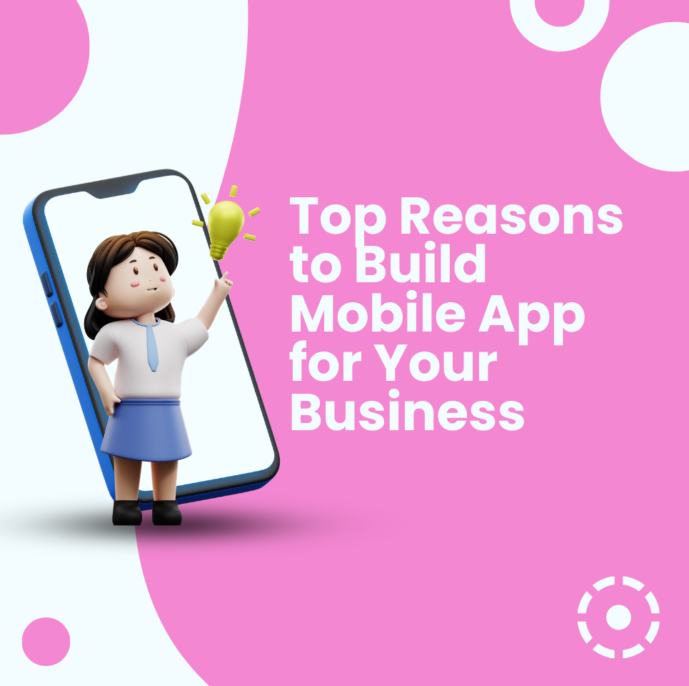 Top Reasons to Build Mobile App for Your Business