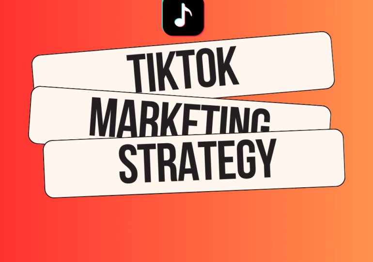 TikTok Marketing Strategy for Business – A Beginner’s Guide